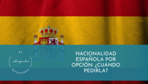 Nacionalidad Española por Opción: ¿Cuándo pedirla?