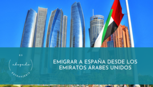 Emigrar a España desde Los Emiratos Árabes Unidos