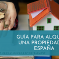 Guía para alquilar una propiedad en España