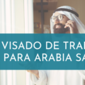 Visado de Trabajo para Arabia Saudí (1)