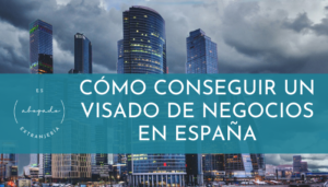 Cómo Conseguir un Visado de Negocios en España