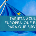 tarjeta azul europea: que es y para que sirve