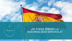 ¿Se puede perder la nacionalidad española