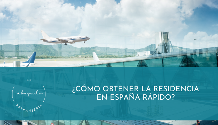 ¿Cómo obtener la residencia en España rápido?