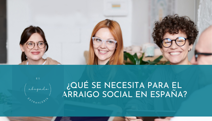 ¿Qué se necesita para el arraigo social en España?