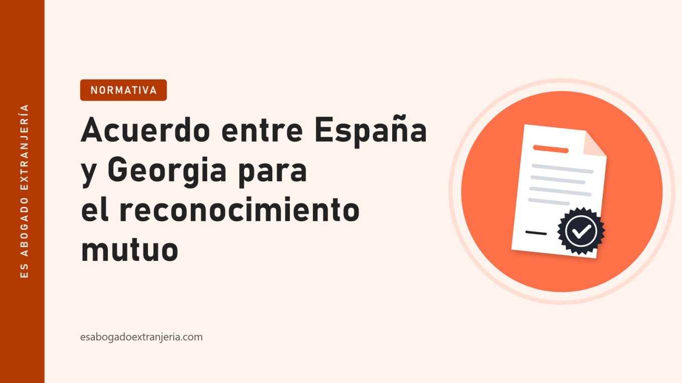 Acuerdo entre España y Georgia para el reconocimiento mutuo — guía de Es Abogado Extranjería