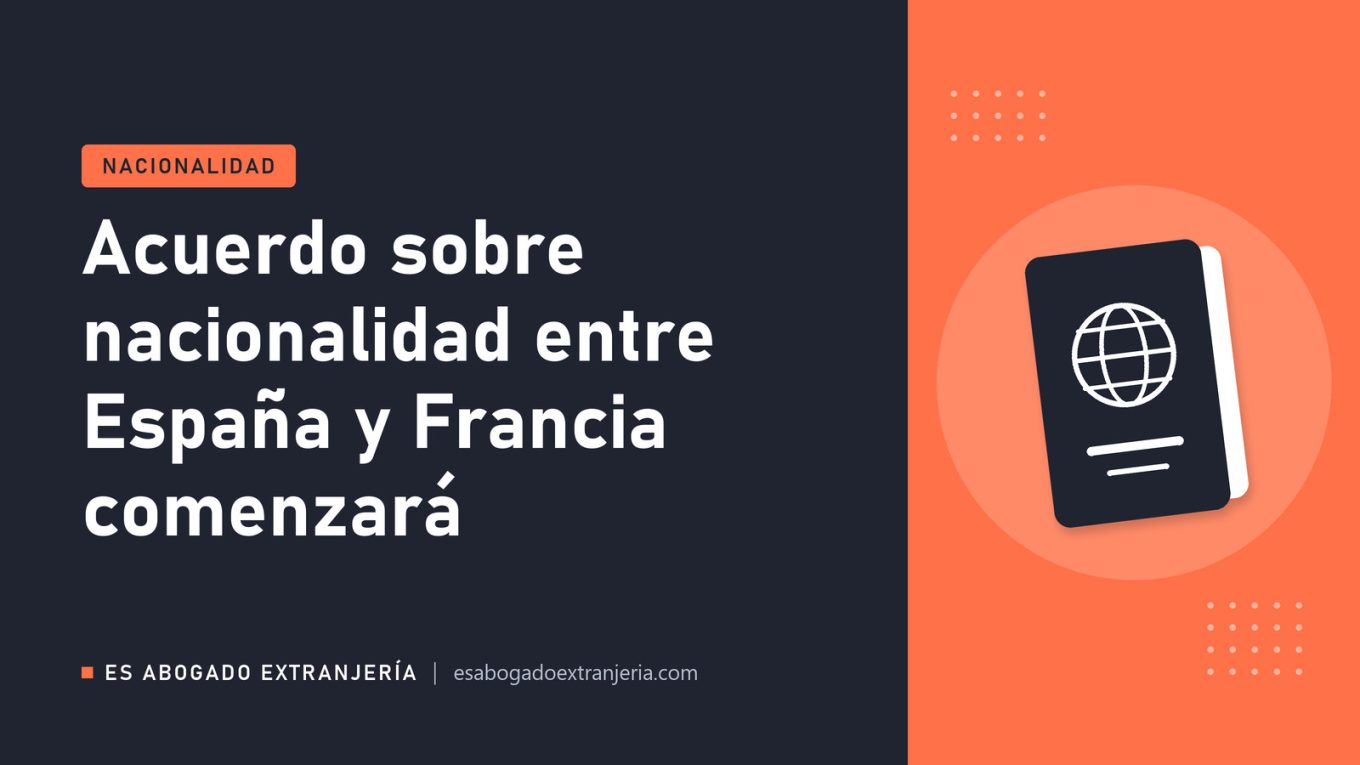 Acuerdo sobre nacionalidad entre España y Francia comenzará — guía de Es Abogado Extranjería