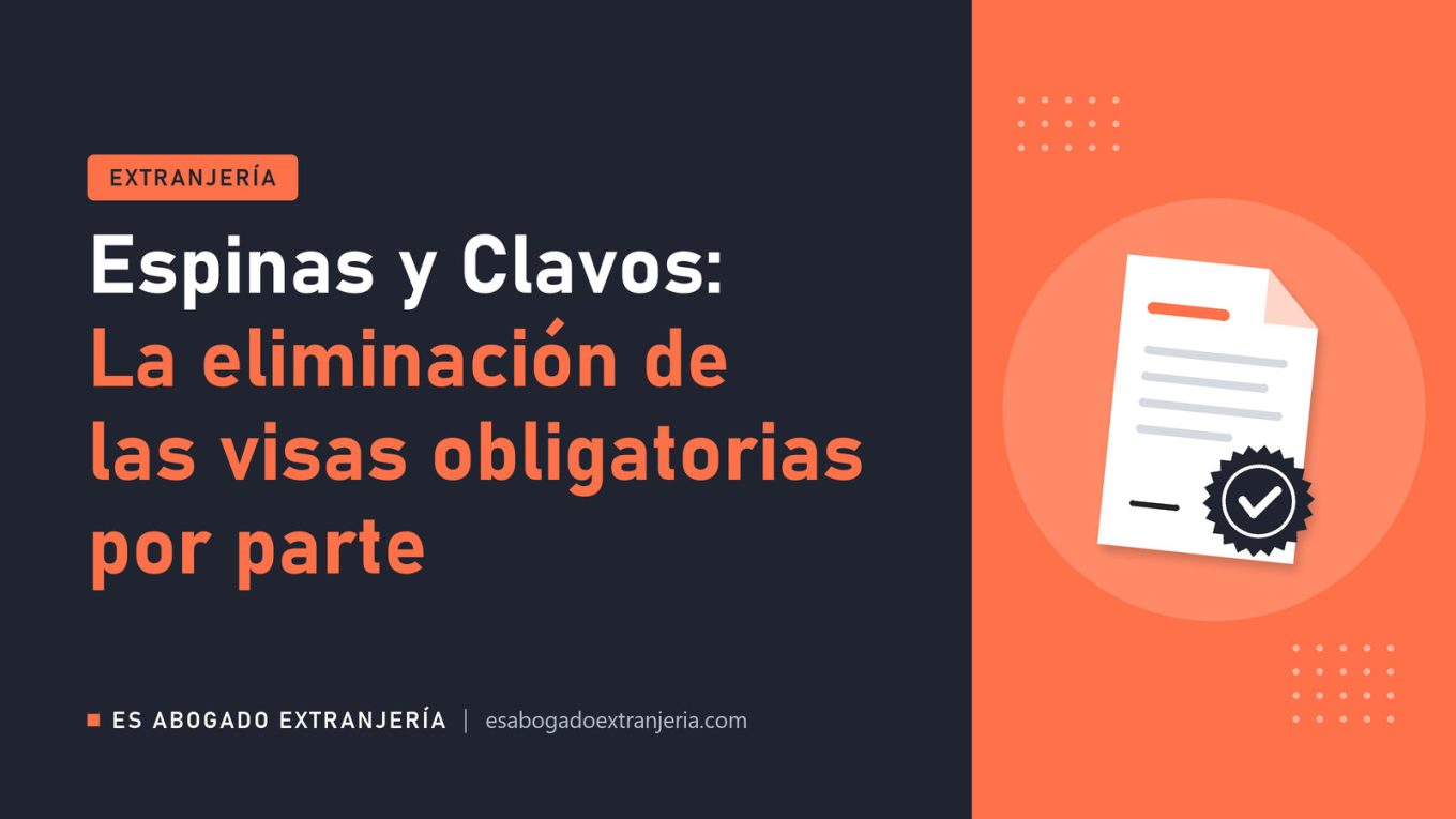 Espinas y Clavos: La eliminación de las visas obligatorias por parte — guía de Es Abogado Extranjería