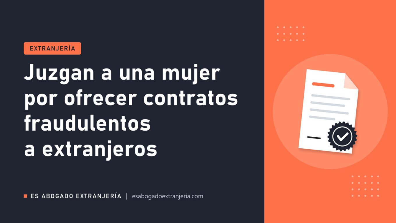 Juzgan a una mujer por ofrecer contratos fraudulentos a extranjeros — guía de Es Abogado Extranjería
