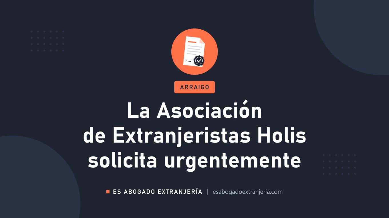 La Asociación de Extranjeristas Holis solicita urgentemente — guía de Es Abogado Extranjería