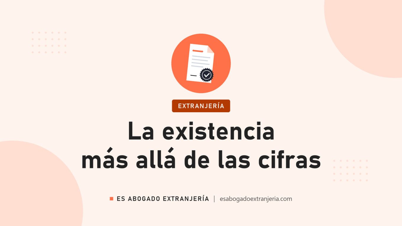 La existencia más allá de las cifras — guía de Es Abogado Extranjería