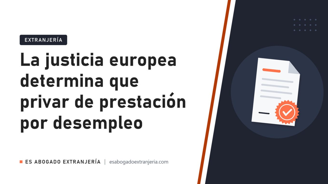 La justicia europea determina que privar de prestación por desempleo — guía de Es Abogado Extranjería
