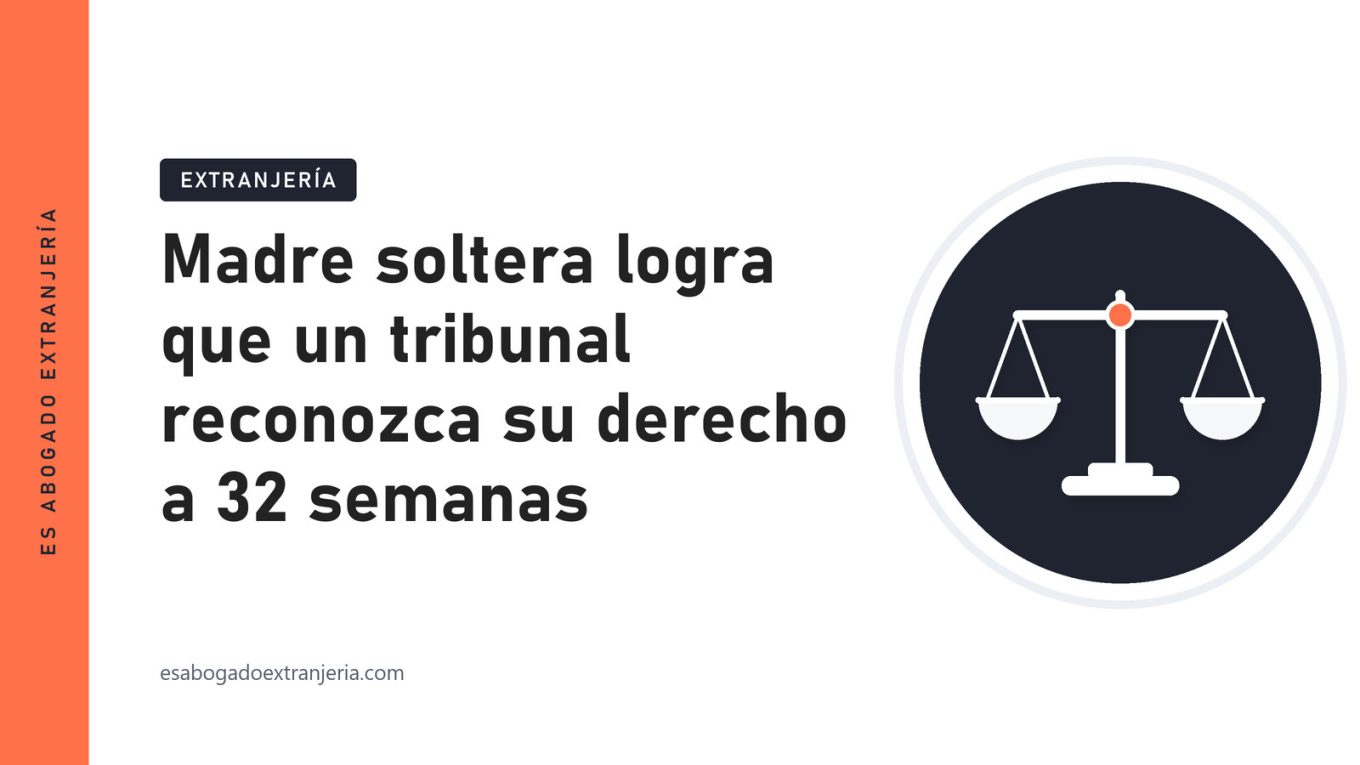 Madre soltera logra que un tribunal reconozca su derecho a 32 semanas — guía de Es Abogado Extranjería