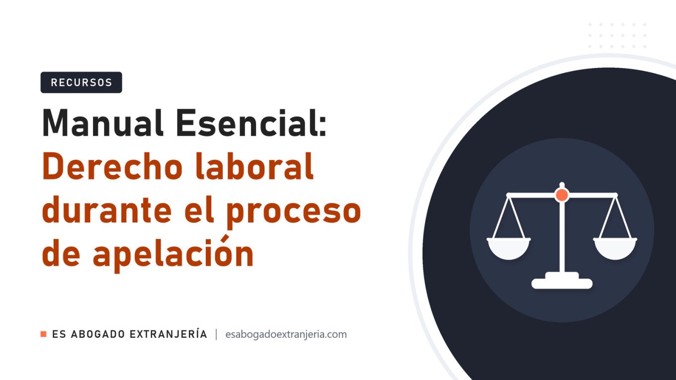 Manual Esencial: Derecho laboral durante el proceso de apelación — guía de Es Abogado Extranjería