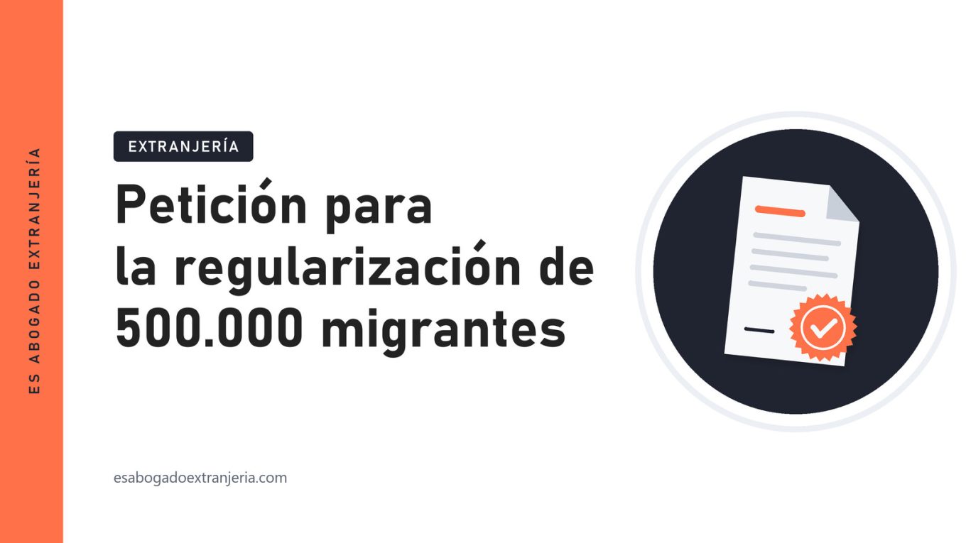 Petición para la regularización de 500.000 migrantes — guía de Es Abogado Extranjería