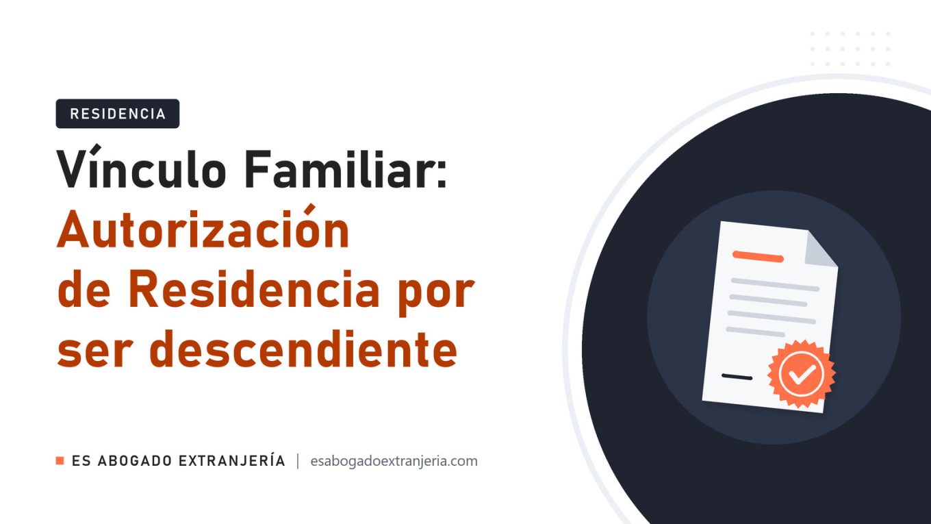 Vínculo Familiar: Autorización de Residencia por ser descendiente — guía de Es Abogado Extranjería