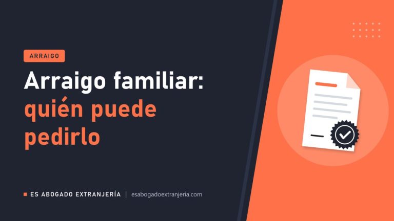 Arraigo familiar: quién puede pedirlo — guía de Es Abogado Extranjería