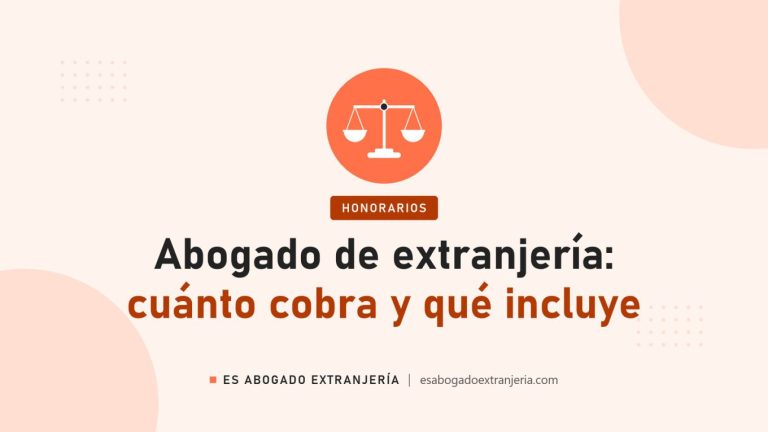 Abogado de extranjería: cuánto cobra y qué incluye — guía de Es Abogado Extranjería