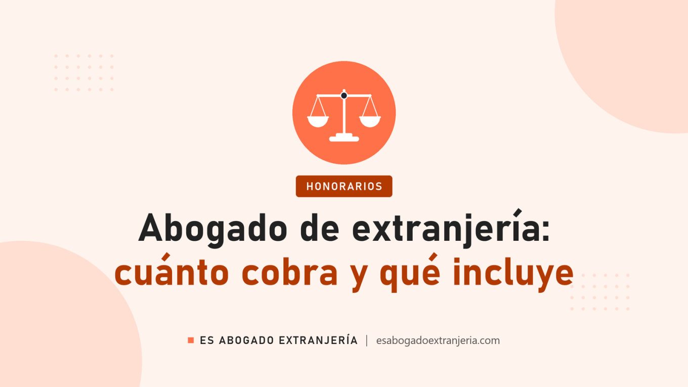 Abogado de extranjería: cuánto cobra y qué incluye — guía de Es Abogado Extranjería