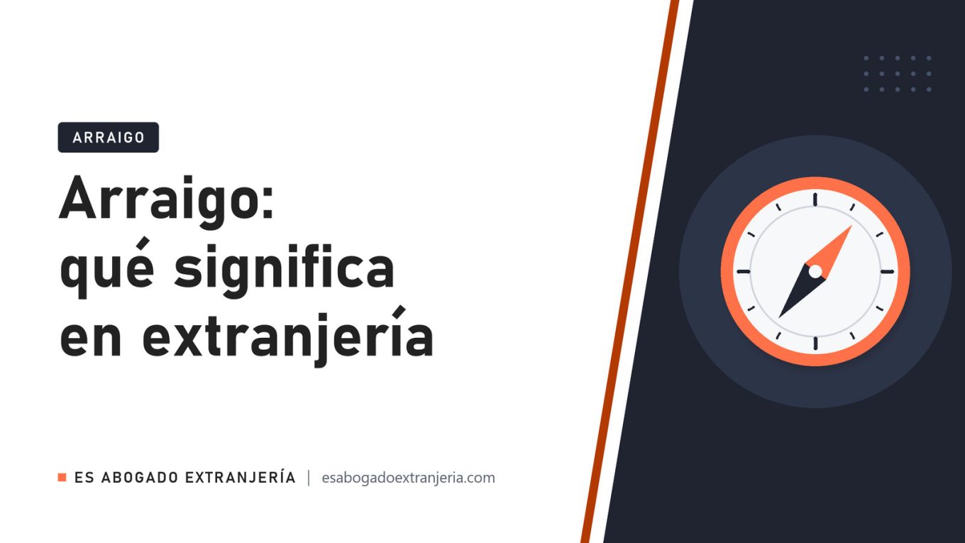 Arraigo: qué significa en extranjería — guía de Es Abogado Extranjería