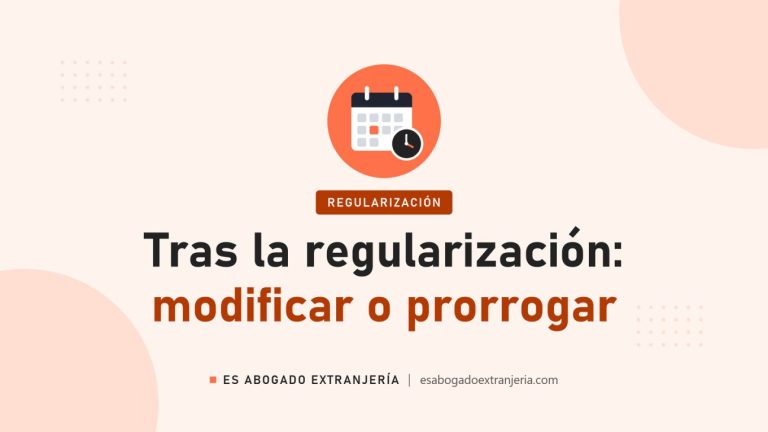 Tras la regularización: modificar o prorrogar — guía de Es Abogado Extranjería