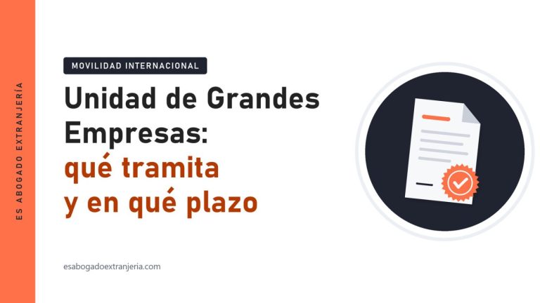 Unidad de Grandes Empresas: qué tramita y en qué plazo — guía de Es Abogado Extranjería
